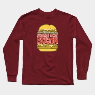 You Had Me At Bacon - Funny Hilarious Meat Bacon Lover Gift Idea Long Sleeve T-Shirt